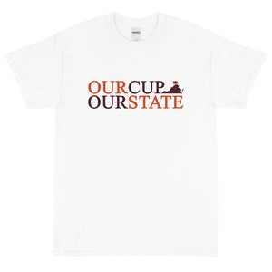 OUR CUP OUR STATE - Short Sleeve T-Shirt