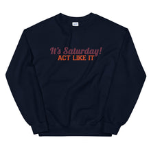 Load image into Gallery viewer, &quot;It&#39;s Saturday! Act Like It&quot; Unisex Crewneck Sweatshirt