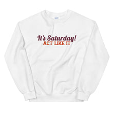 Load image into Gallery viewer, &quot;It&#39;s Saturday! Act Like It&quot; Unisex Crewneck Sweatshirt